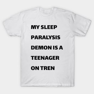 My sleep paralysis demon is a teenager on Tren T-Shirt